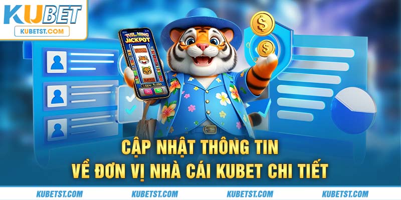 Cập nhật thông tin về đơn vị nhà cái Kubet chi tiết