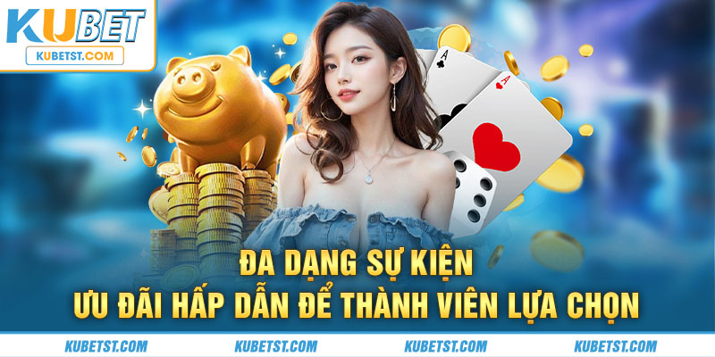 Đa dạng nhiều sự kiện ưu đãi hấp dẫn để thành viên lựa chọn 