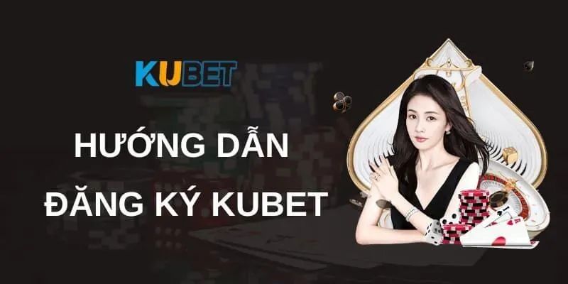 Hướng dẫn đăng ký KUBET trên PC