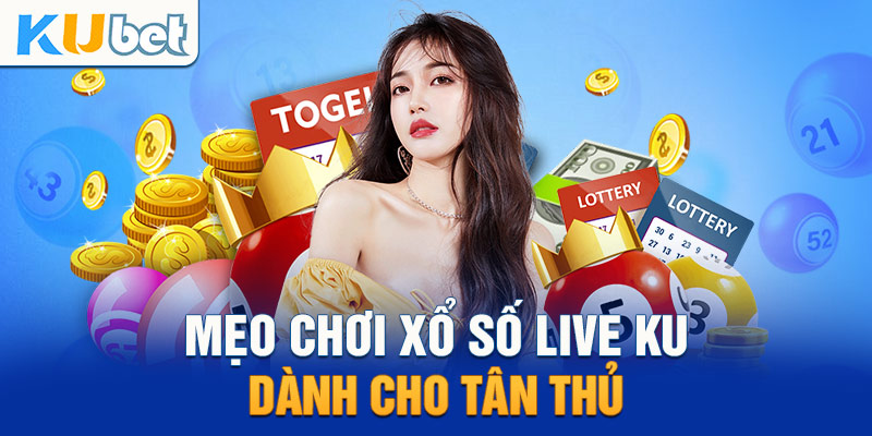 Mẹo hay áp dụng vào Ku Xổ Số