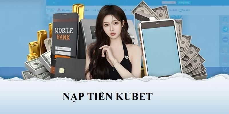 Nạp tiền KUBET siêu nhanh qua ví điện tử