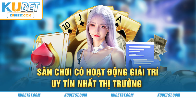 Sân chơi có hoạt động giải trí uy tín nhất thị trường 